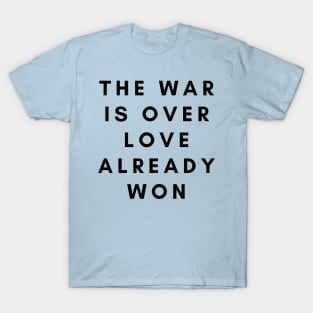 The War is Over Love Already Won T-Shirt